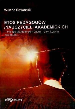 Etos pedagogów/nauczycieli akademickich..