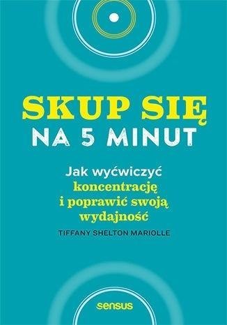 Skup się na 5 minut! Jak wyćwiczyć koncentrację..