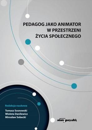 Pedagog jako animator w przestrzeni życia...