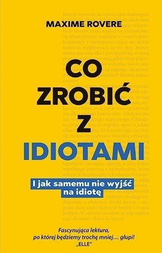 Co zrobić z idiotami. I samemu nie wyjść na idiotę