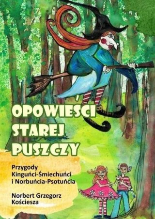 Opowieści starej puszczy. Przygody Kinguńci...