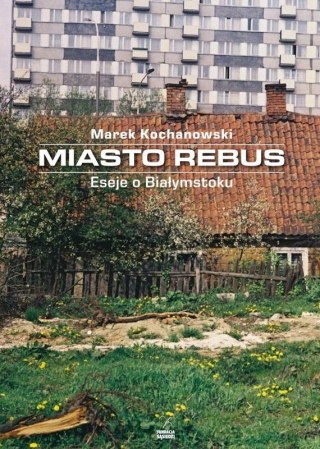 Miasto Rebus. Eseje o Białymstoku