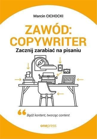 Zawód: copywriter. Zacznij zarabiać na pisaniu