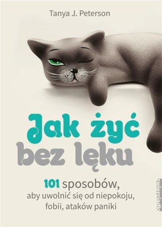 Jak żyć bez lęku. 101 sposobów, aby się uwolnić...