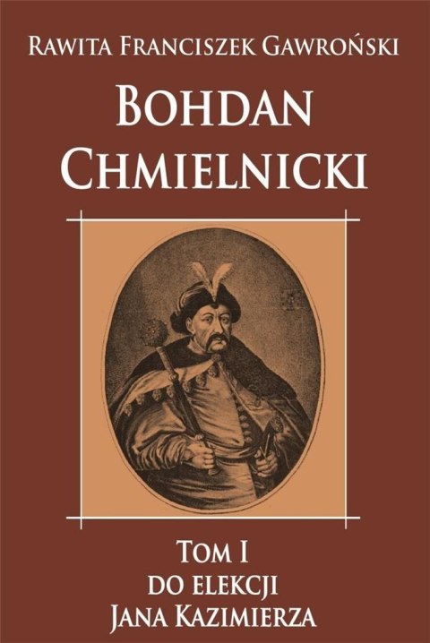 Bohdan Chmielnicki T.1 Do elekcji Jana Kazimierza