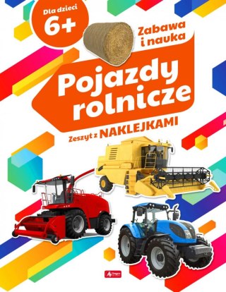 Pojazdy rolnicze. Zeszyt z naklejkami 6+