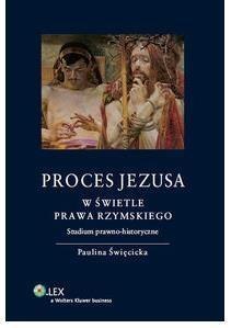 Proces Jezusa w świetle prawa rzymskiego. Studium