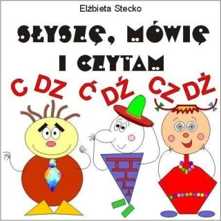 Słyszę, mówię i czytam cz. III - C-DZ, Ć-DŹ, CZ-DŻ