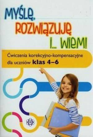 Myślę rozwiązuję i wiem. Ćwiczenia...klasa 4-6