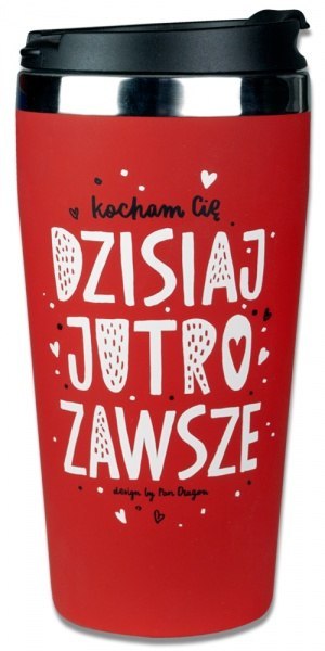 Kubek Termiczny - Dzisiaj, jutro, zawsze