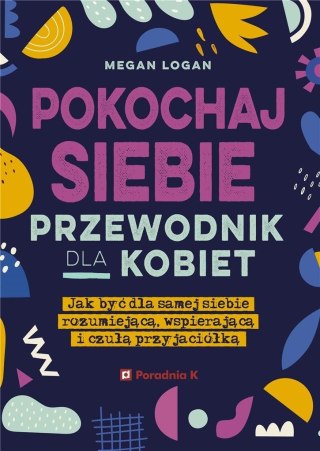 Pokochaj siebie. Przewodnik dla kobie