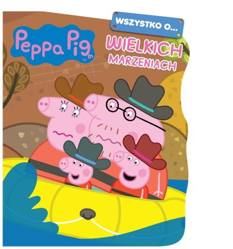 Peppa Pig. Wszystko o Wielkich marzeniach