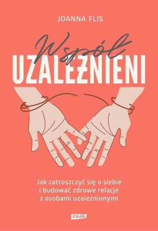 Współuzależnieni. Jak zatroszczyć się o siebie..