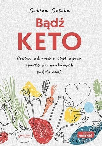 Bądź KETO. Dieta, zdrowie i styl życia..