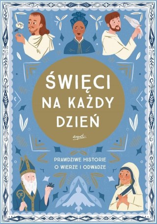 Święci na każdy dzień. Prawdziwe historie o wierze