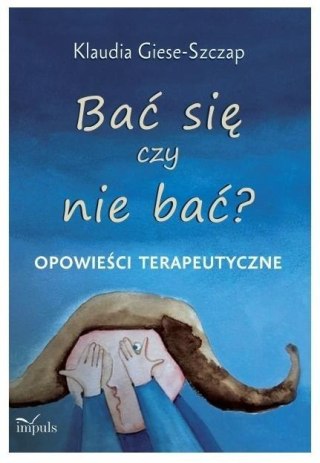 Bać się czy nie bać? Opowieści terapeutyczne