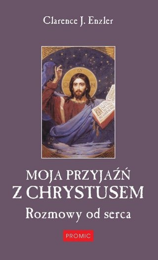 Moja przyjaźń z Chrystusem. Rozmowy od serca