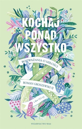 Kochaj ponad wszystko. Rozważania o miłości