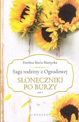 Saga rodziny z Ogrodowej T.1 Słoneczniki po burzy