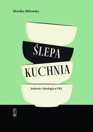 Ślepa kuchnia. Jedzenie i ideologia w PRL