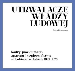 Utrwalacze władzy ludowej. Kadry powiatowego...