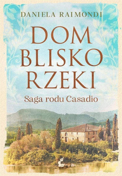 Dom blisko rzeki. Saga rodu Casadio