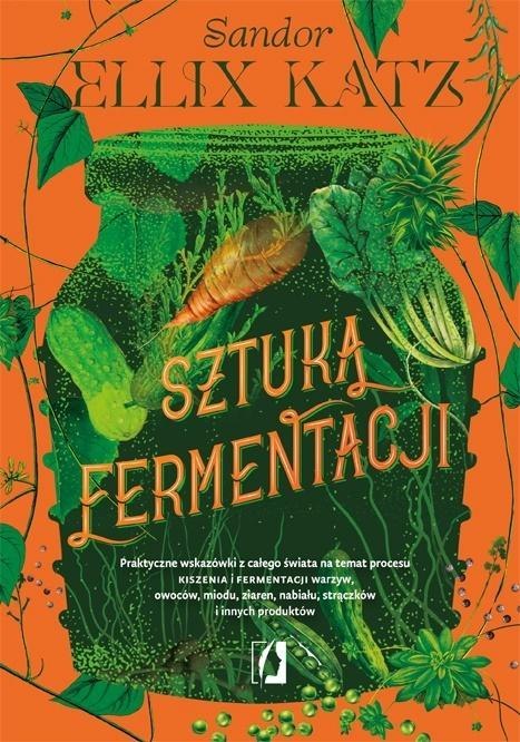 Sztuka fermentacji. Praktyczne wskazówki..