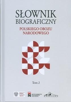 Słownik biograficzny polskiego obozu... T.2