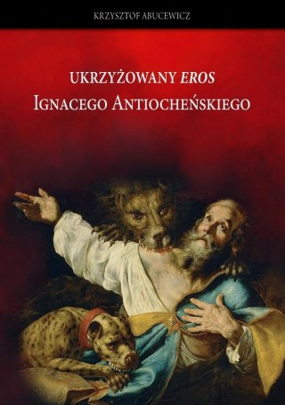 Ukrzyżowany Eros Ignacego Atiocheńskiego