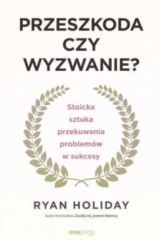 Przeszkoda czy wyzwanie? Stoicka sztuka...