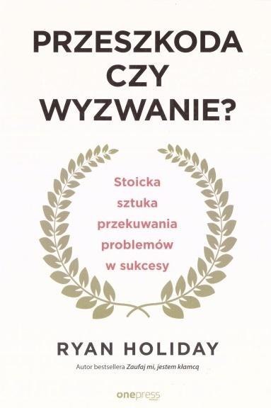 Przeszkoda czy wyzwanie? Stoicka sztuka...