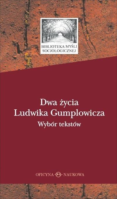 Dwa życia Ludwika Gumplowicza. Wybór tekstów