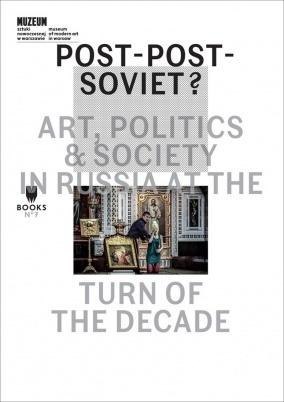 Post-Post-Soviet? Art, Politics and Society in...