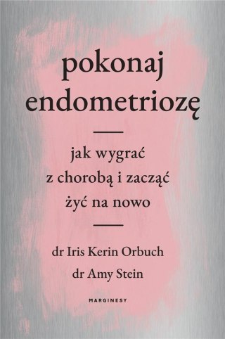 Pokonaj endometriozę. Jak wygrać z chorobą