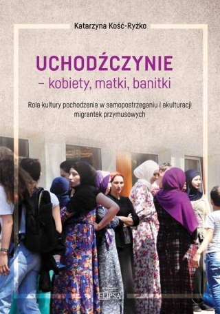 Uchodźczynie - kobiety, matki, banitki