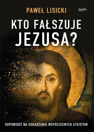 Kto fałszuje Jezusa? Odpowiedź na oskarżenia..