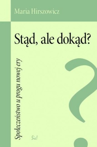 Stąd ale dokąd? Społeczeństwo u progu nowej ery