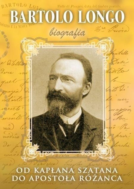 Bartolo Longo. Od kapłana szatana do Apostoła...