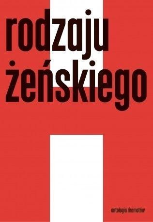 Rodzaju żeńskiego. Antologia dramatów