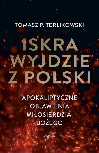 Iskra wyjdzie z Polski. Apokaliptyczne objawienia