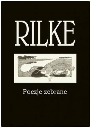 Rilke. Poezje zebrane