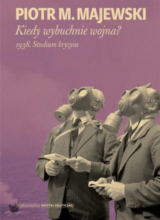 Kiedy wybuchnie wojna? 1938. Studium kryzysu