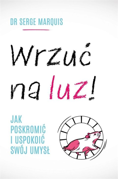 Wrzuć na luz!. Jak poskromić i uspokoić swój umysł