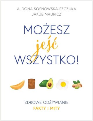 Możesz jeść wszystko! Zdrowe odżywianie