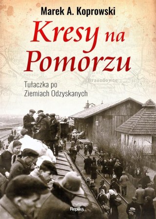 Kresy na Pomorzu.Tułaczka pod Ziemiach Odzyskanych