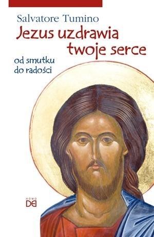 Jezus uzdrawia twoje serce. Od smutku do radości