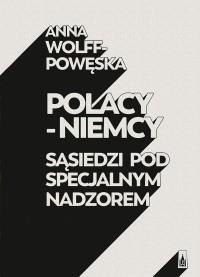 Polacy-Niemcy. Sąsiedzi pod specjalnym nadzorem