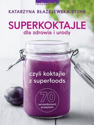 Superkoktajle dla zdrowia i urody. czyli koktajle