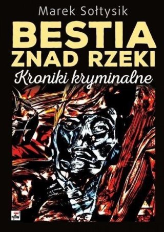 Bestia znad rzeki. Kroniki kryminalne