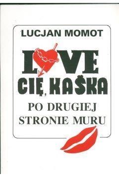 Love Cię Kaśka Po drugiej stronie muru